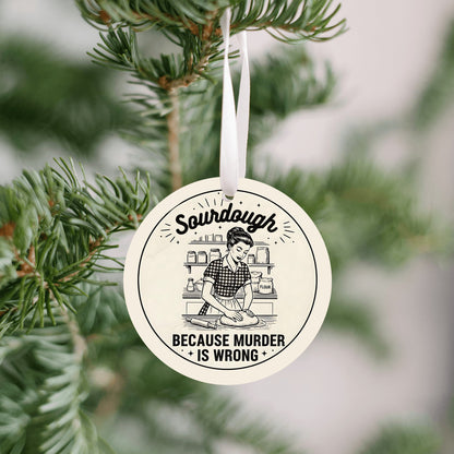 Sourdough Because Murder is Wrong Ornament