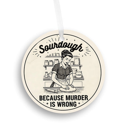 Sourdough Because Murder is Wrong Ornament