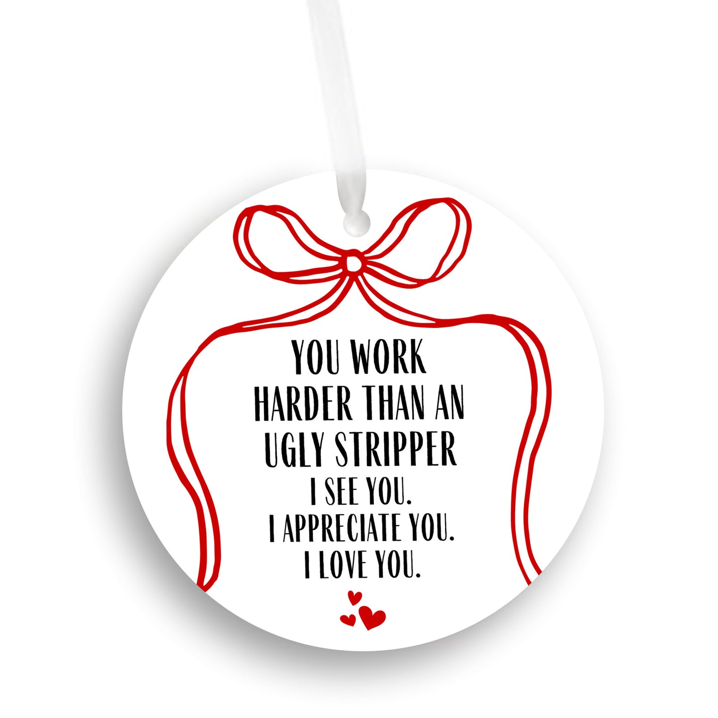 You Work Harder than an Ugly Stripper Ornament